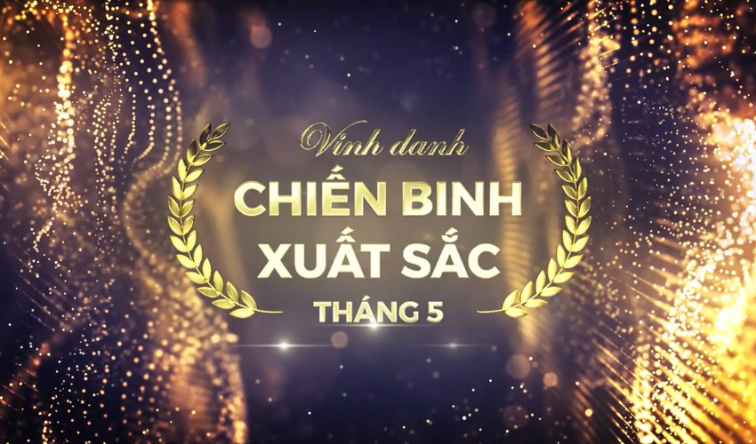 Vinh danh các chiến binh xuất sắc tháng 05.2022