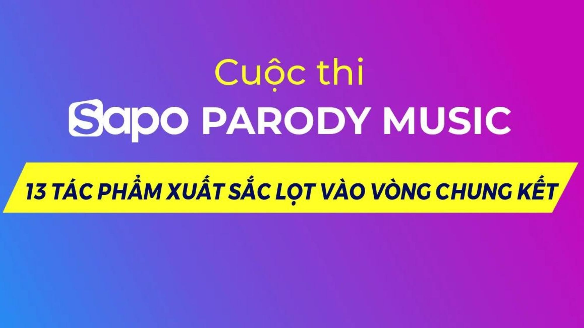 Sapo Parody Music: 13 tác phẩm xuất sắc lọt vào vòng chung kết & những lưu ý quan trọng
