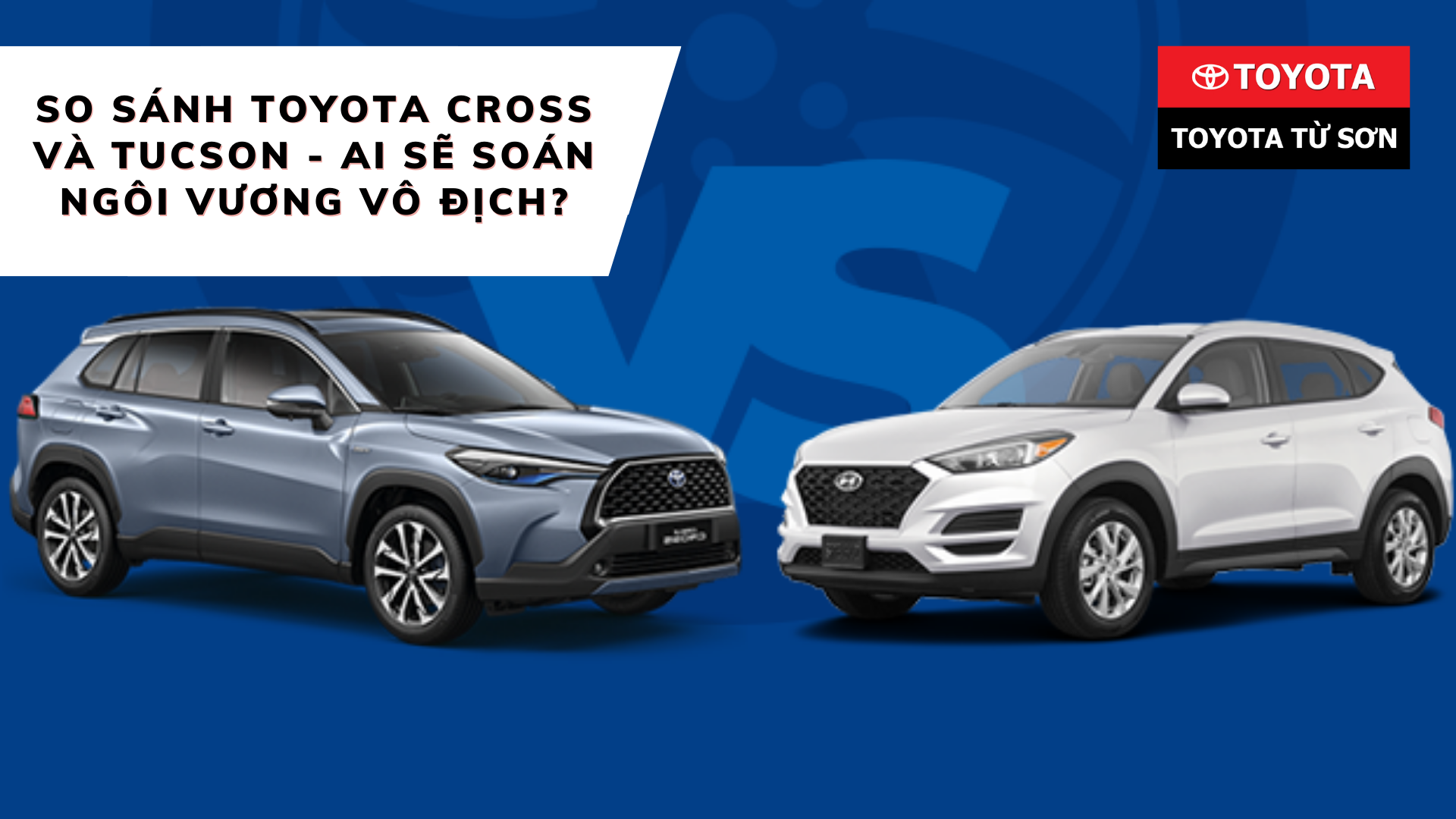 So sánh Toyota Cross và Tucson - Ai sẽ soán ngôi vương vô địch?