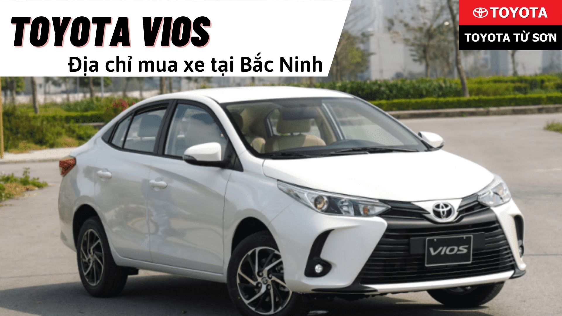 Địa điểm mua xe Toyota Vios Bắc Ninh uy tín, chất lượng