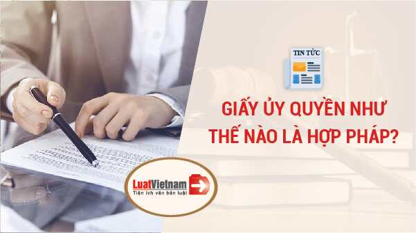 Giấy ủy quyền như thế nào là hợp pháp?