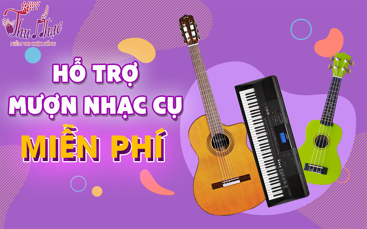 HỖ TRỢ MƯỢN NHẠC CỤ TẠI NHÀ MIỄN PHÍ