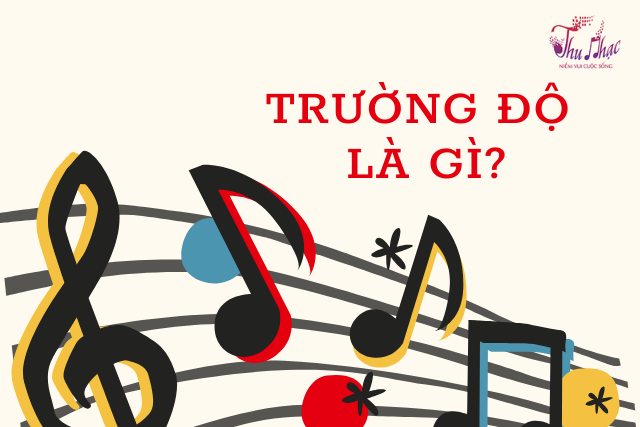 Trường độ là gì? Hình nốt nhạc, nhịp phách và nhạc lý cơ bản