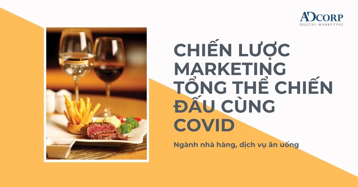 Chiến lược Marketing tổng thể chiến đấu cùng COVID cho ngành nhà hàng F&B