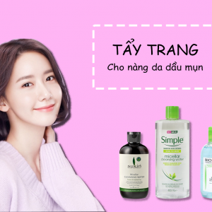 Top 4 Sản Phẩm Tẩy Trang Cho Da Dầu