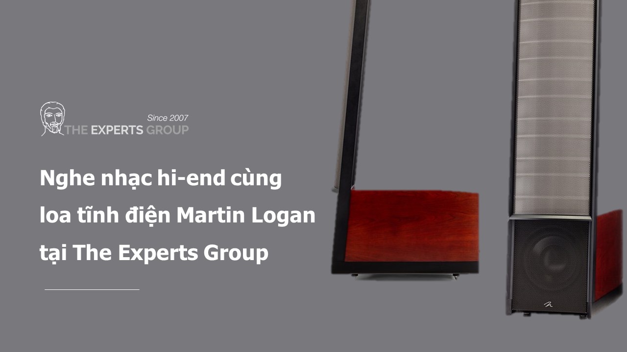 [Vietnam Hi-end Show 2019 - TP HCM]: Nghe nhạc hi-end cùng loa tĩnh điện Martin Logan tại The Experts Group
