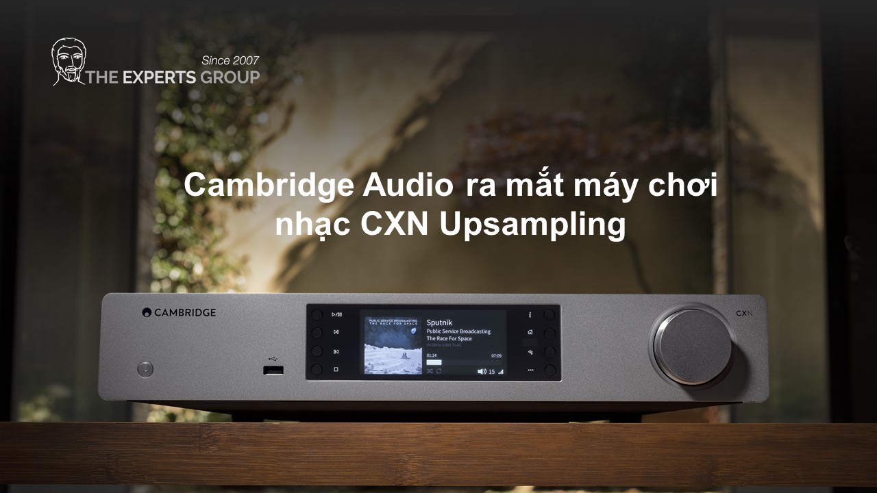 Cambridge Audio ra mắt máy chơi nhạc CXN Upsampling