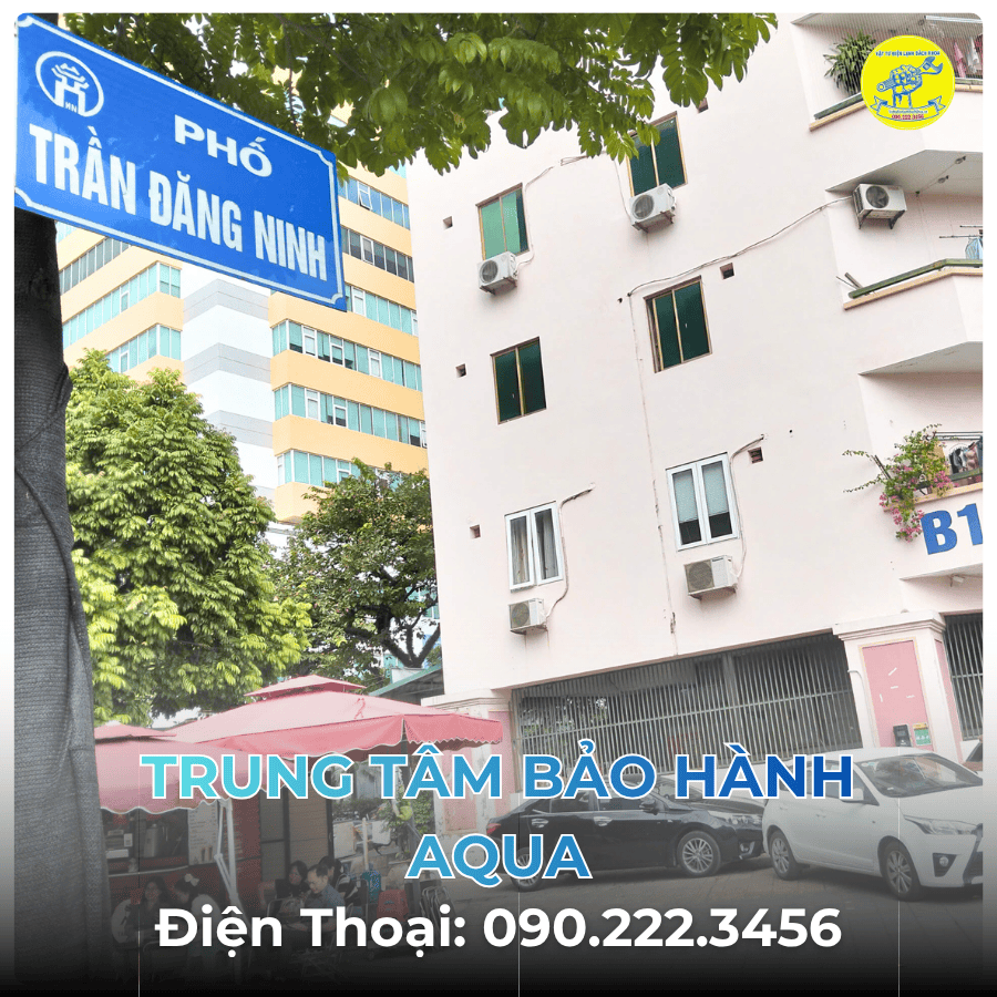 Trung Tâm Bảo Hành AQUA tại Phố Trần Đăng Ninh