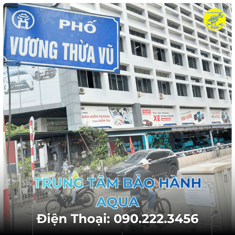 Trung Tâm Bảo Hành AQUA tại Phố Vương Thừa Vũ