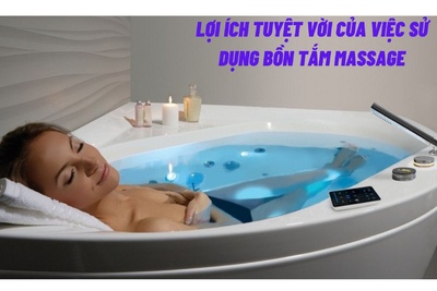 Lợi ích tuyệt vời của việc sử dụng bồn tắm massage