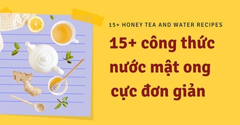 15 Công Thức Nước Mật Ong Siêu Hấp Dẫn