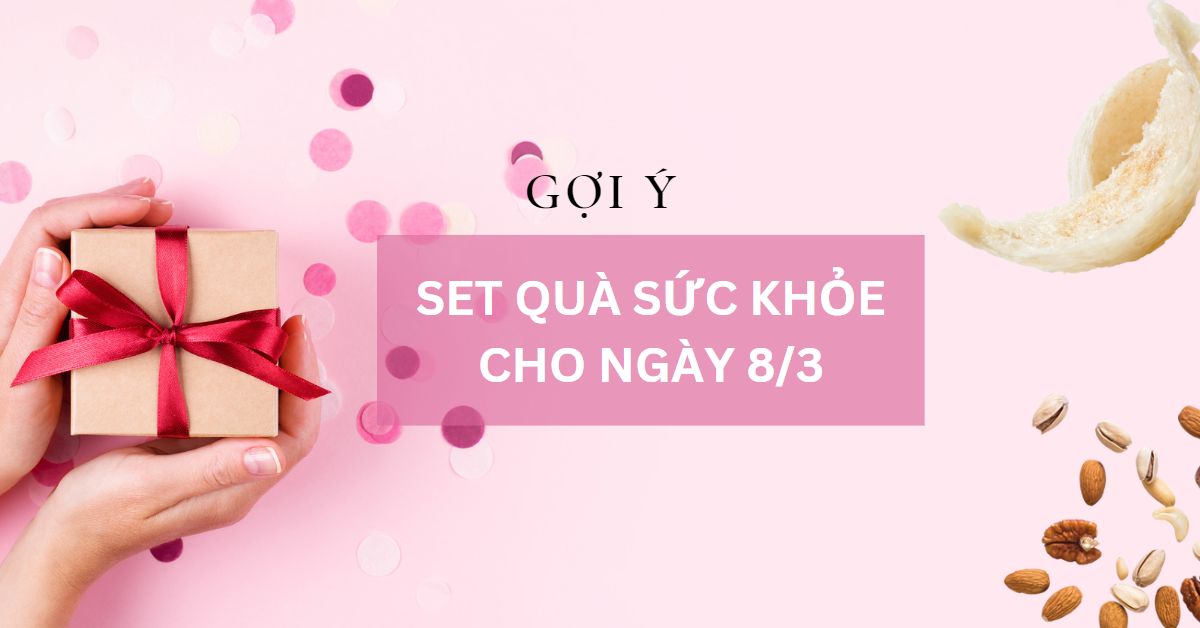 Gợi ý Set Quà Sức Khỏe siêu tâm lý ngày 8/3