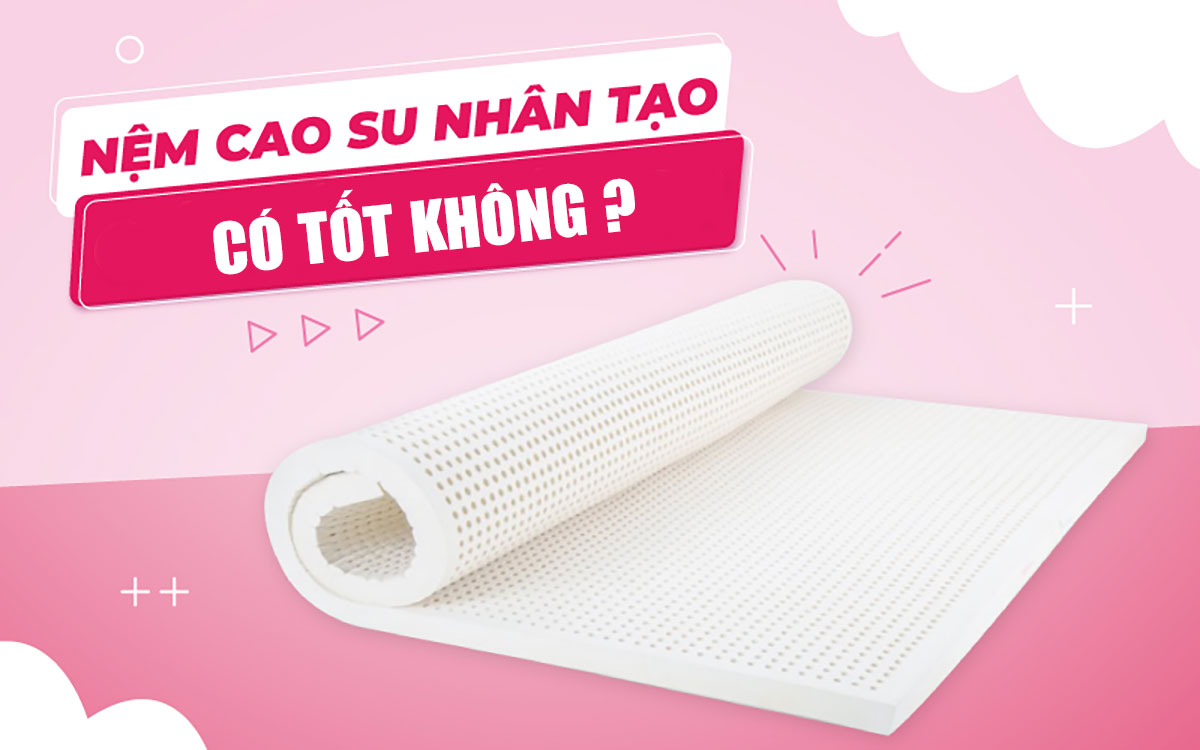 Cao su nhân tạo có tốt trong ngành nệm không?