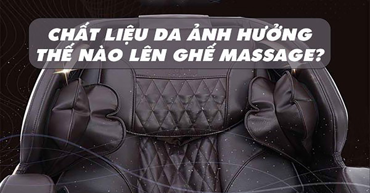 Tìm hiểu về những chất liệu bọc da trên trên ghế Massage!