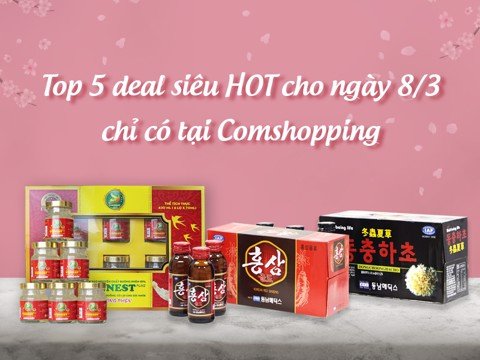 Top 5 deal siêu HOT cho ngày 8/3 chỉ có tại Comshopping