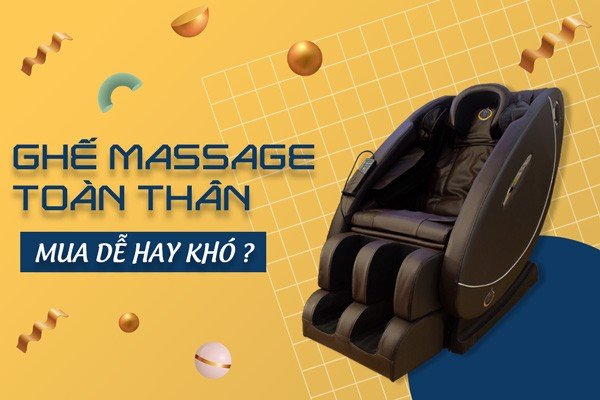 Mua ghế massage toàn thân dễ hay khó?