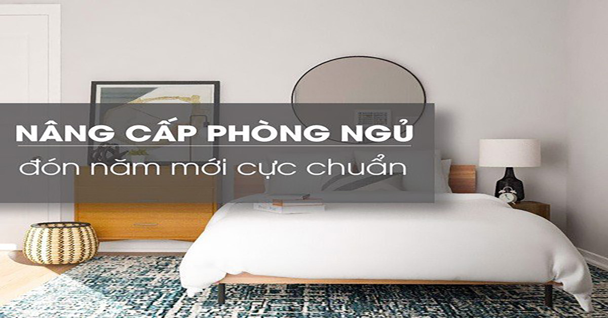 3 bước nâng cấp phòng ngủ đón năm mới cực chuẩn