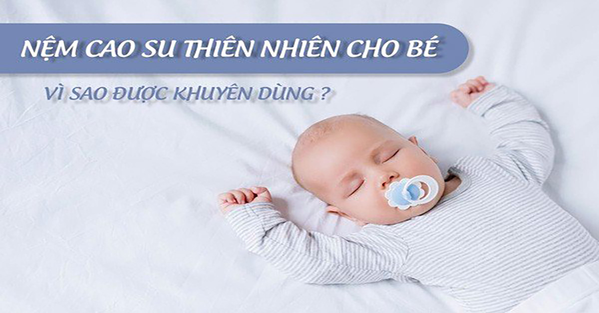 Vì sao nệm cao su thiên nhiên cho bé được khuyên dùng?