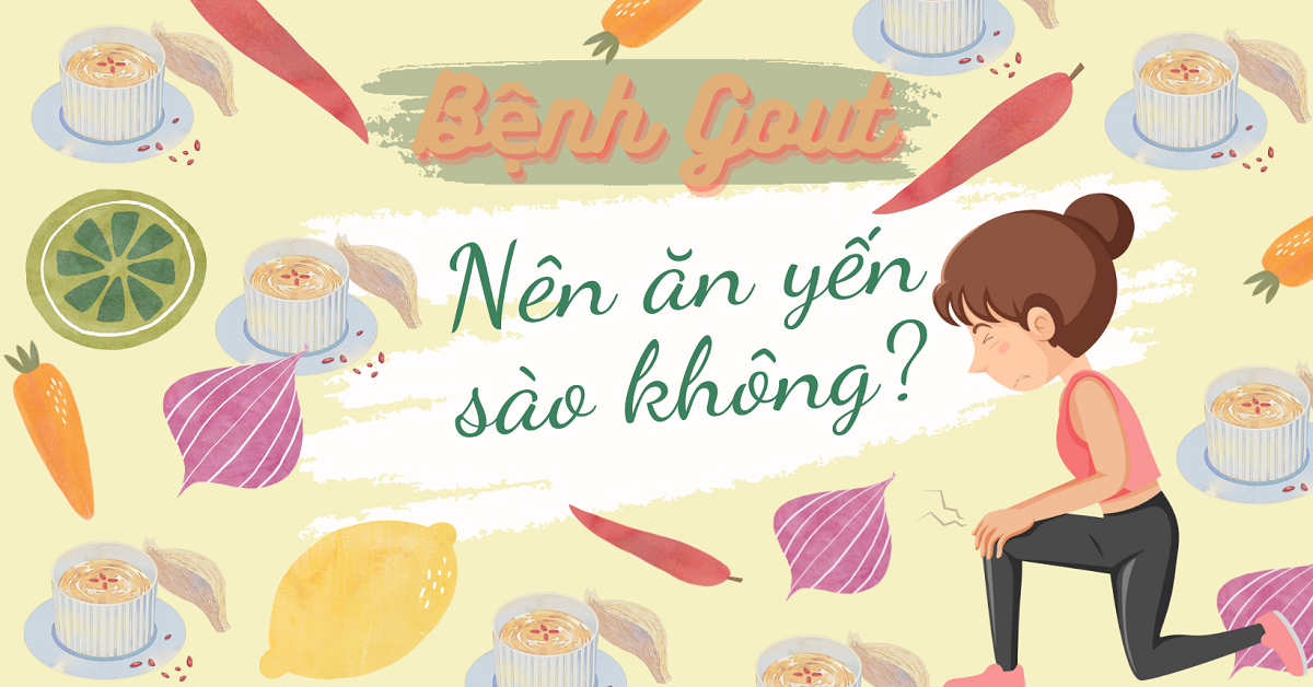 Người bệnh Gout có dùng được Yến sào không?