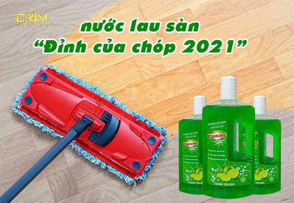 5 Tiêu chí chọn nước lau sàn Đỉnh Của Chóp 2021