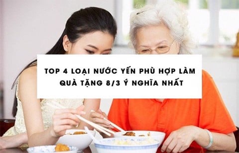 Top 4 loại nước Yến sào phù hợp làm quà tặng 8/3