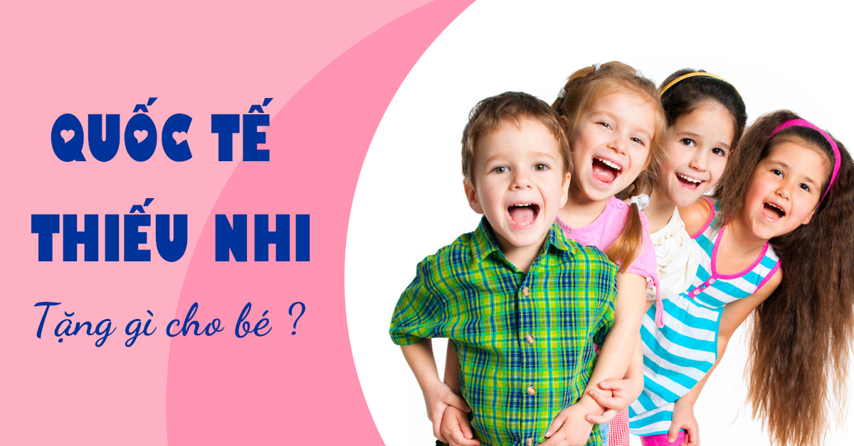 5 gợi ý Quà tặng ngày quốc tế thiếu nhi khiến bé mê ly