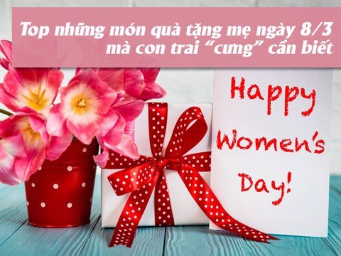 Top những món quà tặng mẹ ngày 8/3 mà con trai cưng cần biết