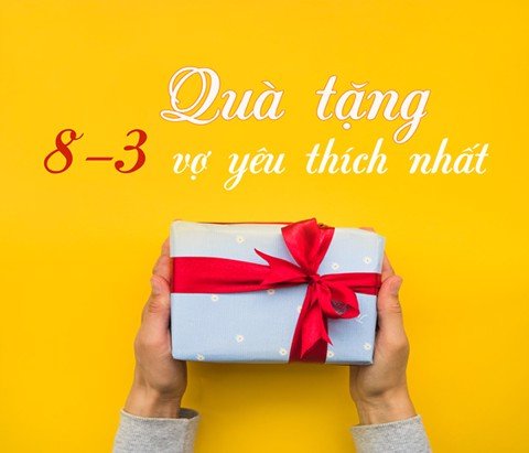 TOP những món quà không thể thiếu cho vợ ngày 8/3