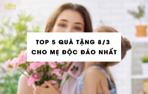 TOP 5 quà tặng 8/3 độc đáo nhất 2022 cho mẹ