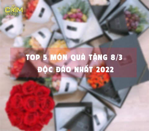 SET QUÀ TẶNG 8/3 Ý NGHĨA NHẤT NĂM 2022