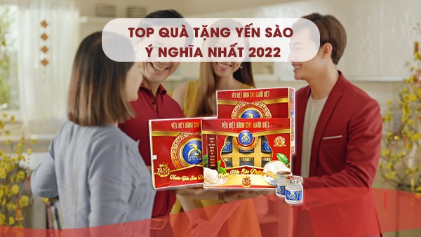 TOP 5+ hộp quà yến sào biếu tết 2022