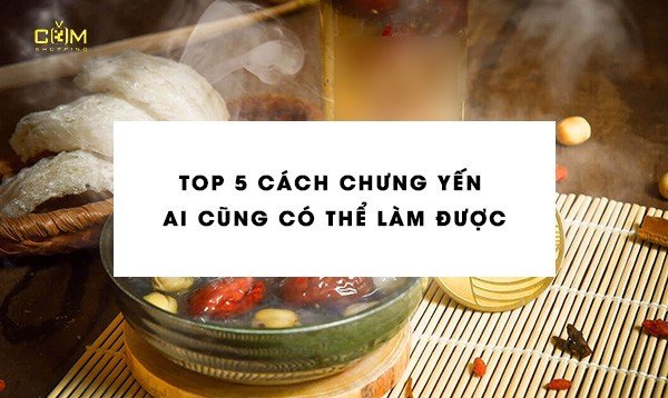 5 cách chưng yến sào