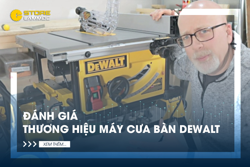 [Đánh giá] Máy cưa bàn Dewalt có tốt không theo 3 tiêu chí?