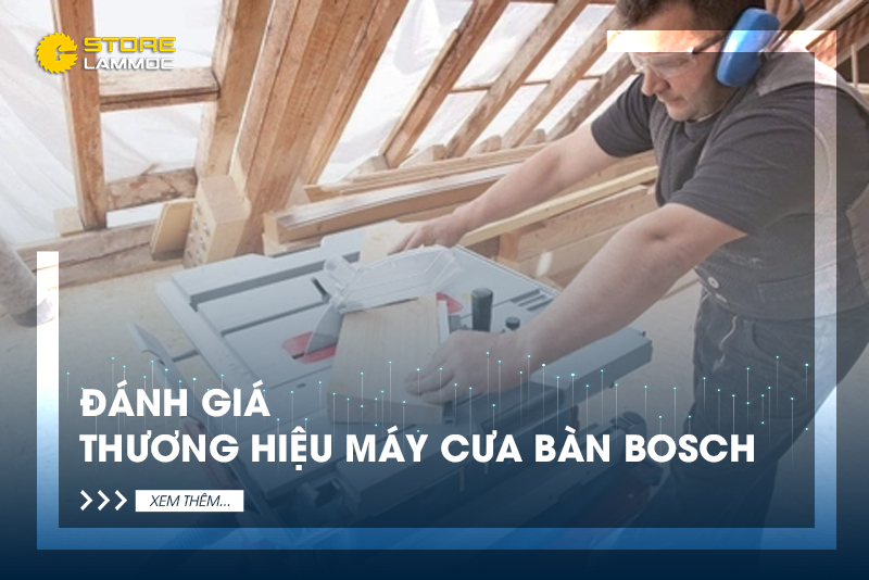 Đánh giá máy cưa bàn Bosch có tốt không?