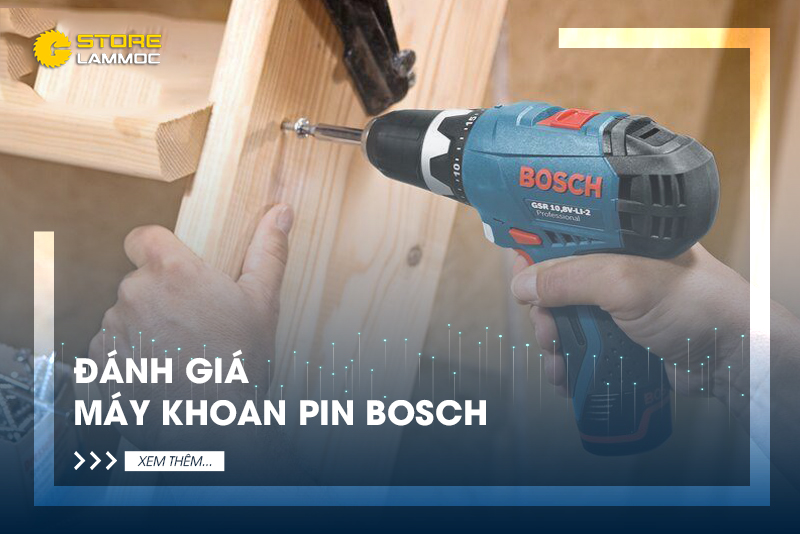 Đánh giá máy khoan pin Bosch có tốt không?