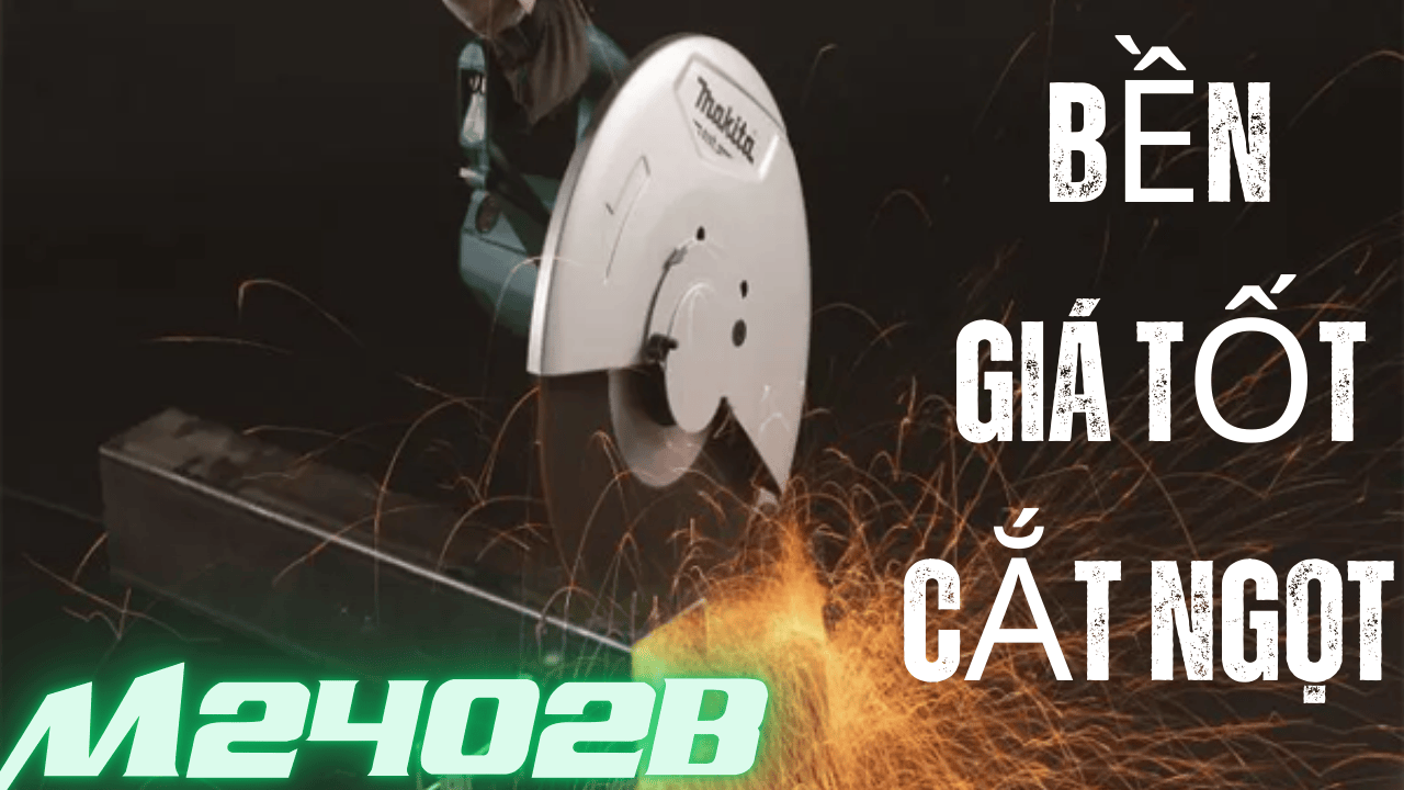 Makita M2402B – Review máy cắt sắt 2.200W: cắt ngọt, bền, giá tốt