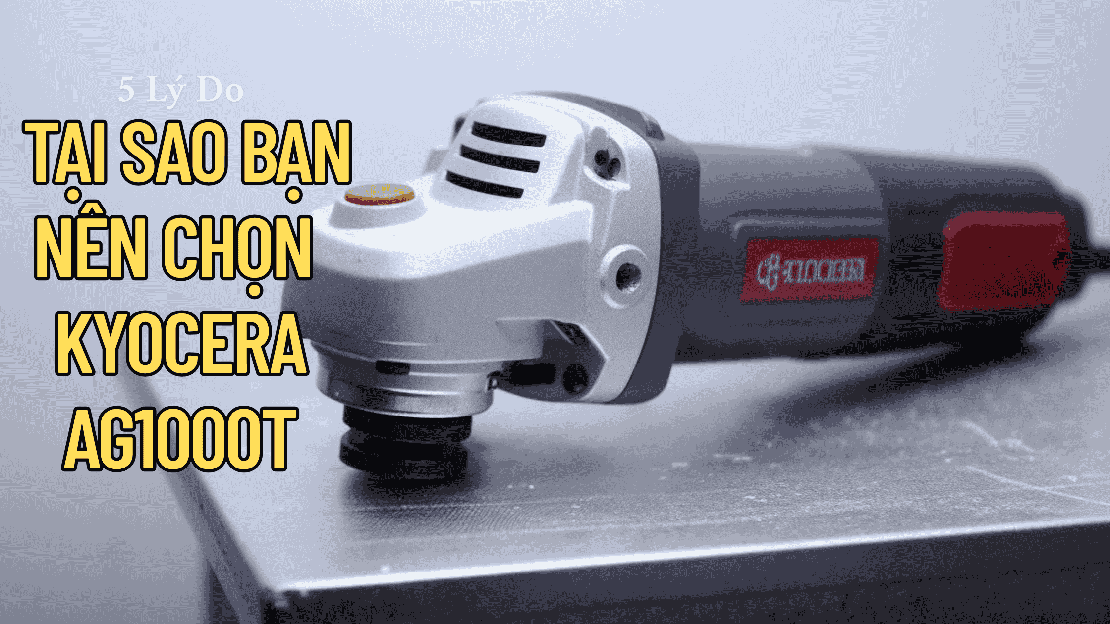 Mài góc công tắc đuôi Kyocera AG1000T: 5 lý do tại sao sản phẩm này lại được ưa chuộng