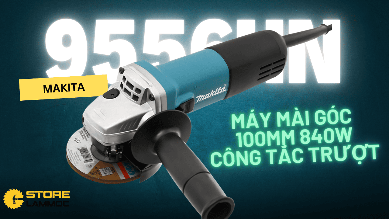 MÁY MÀI 100MM (840W) MAKITA 9556HN ĐĨA 100MM CÔNG TẮC TRƯỢT — ĐÁNH GIÁ CHI TIẾT VÀ HƯỚNG DẪN CHỌN MUA