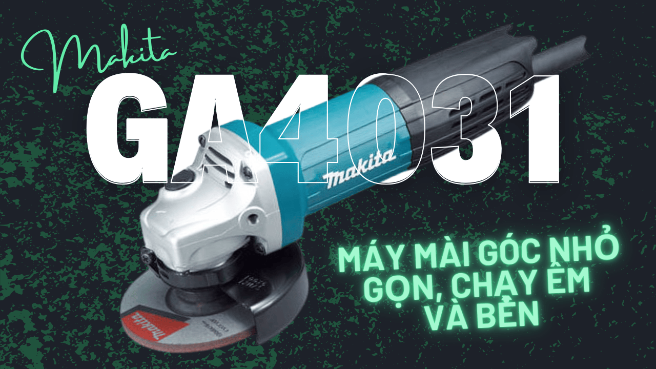 Review Máy Mài Góc Makita GA4031 720W | Nhỏ Gọn, Chạy Êm