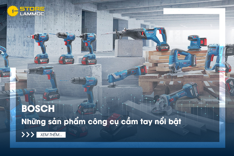Bosch và những sản phẩm công cụ cầm tay nổi bật