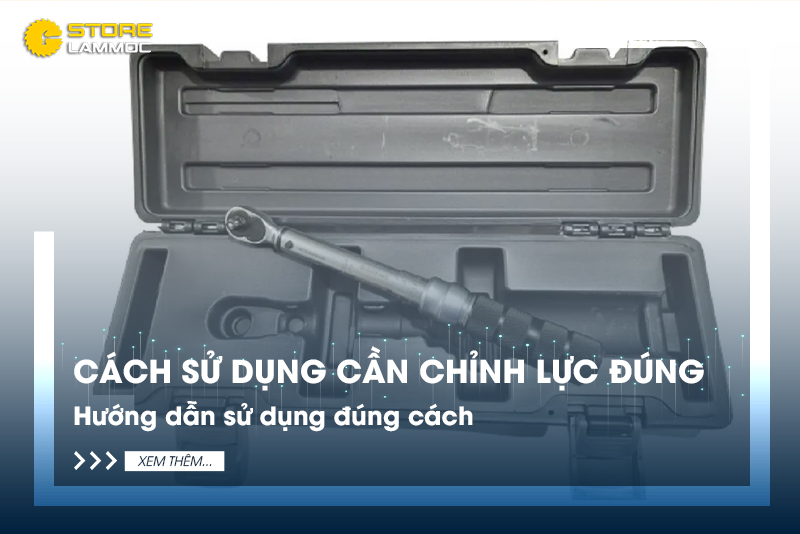 Hướng dẫn sử dụng cần chỉnh lực đúng cách và các mẹo quan trọng