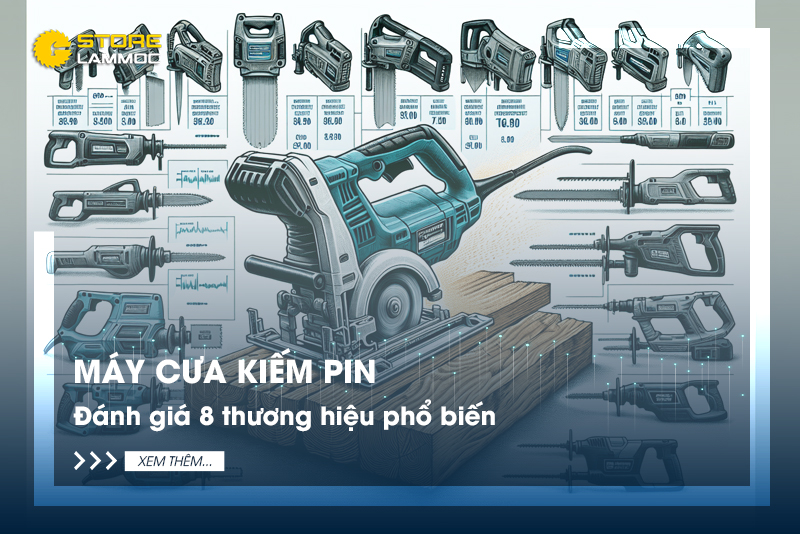 Máy cưa kiếm pin - Đánh giá 8 thương hiệu phổ biến