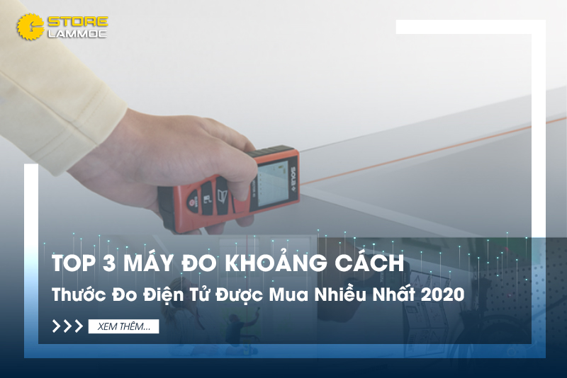 Top 3 Máy Đo Khoảng Cách, Thước Đo Điện Tử Được Mua Nhiều Nhất 2020