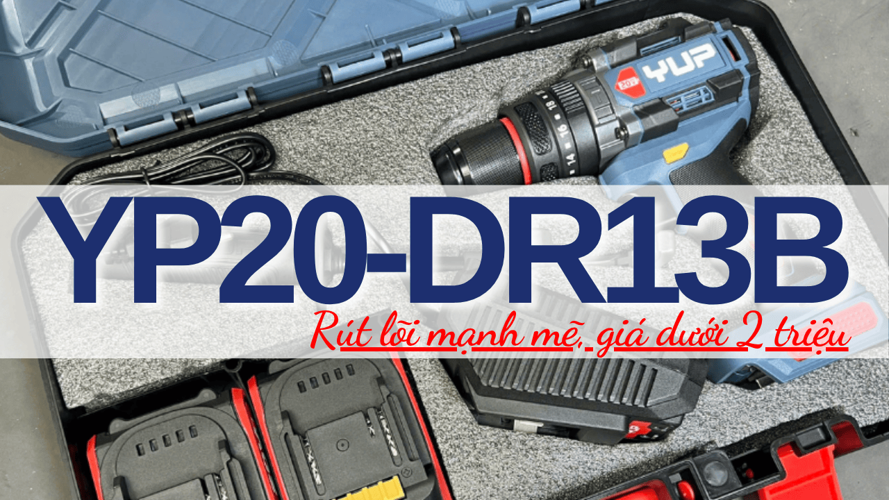 Đánh giá máy khoan pin Yup 160Nm — rút lõi mạnh mẽ, giá dưới 2 triệu