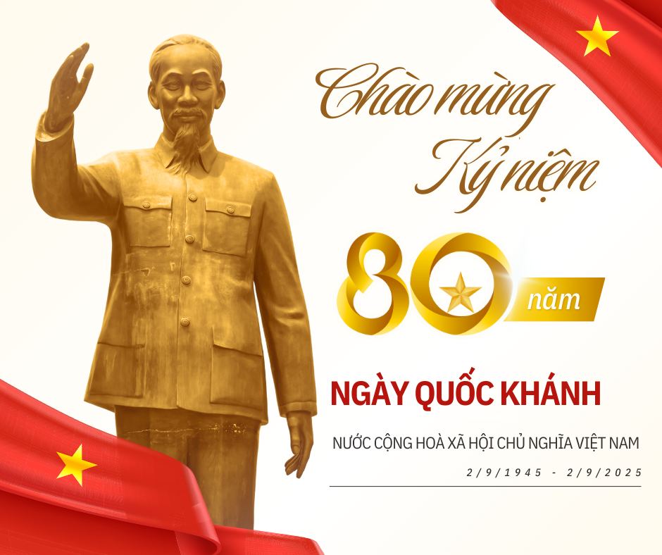 ✨ CHÀO MỪNG 80 NĂM NGÀY QUỐC KHÁNH NƯỚC CỘNG HÒA XÃ HỘI CHỦ NGHĨA VIỆT NAM ✨