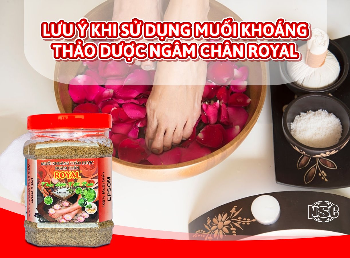 LƯU Ý KHI SỬ DỤNG MUỐI KHOÁNG THẢO DƯỢC NGÂM CHÂN ROYAL