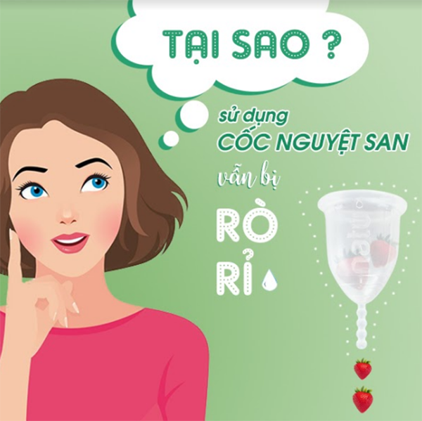 Đặt cốc nguyệt san vẫn bị rò rỉ ra ngoài là tình trạng có thể xảy ra với các chị em mới sử dụng