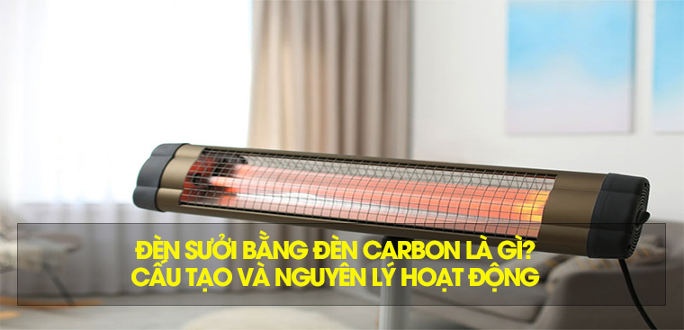 Cấu tạo và nguyên lý hoạt động của đèn sưởi bằng đèn carbon
