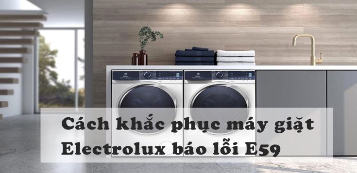 Nguyên nhân và cách khắc phục lỗi E59 máy giặt Electrolux.