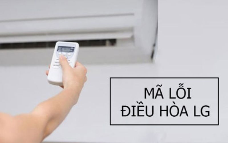 Nguyên nhân và cách khắc phục khi điều hòa LG báo lỗi